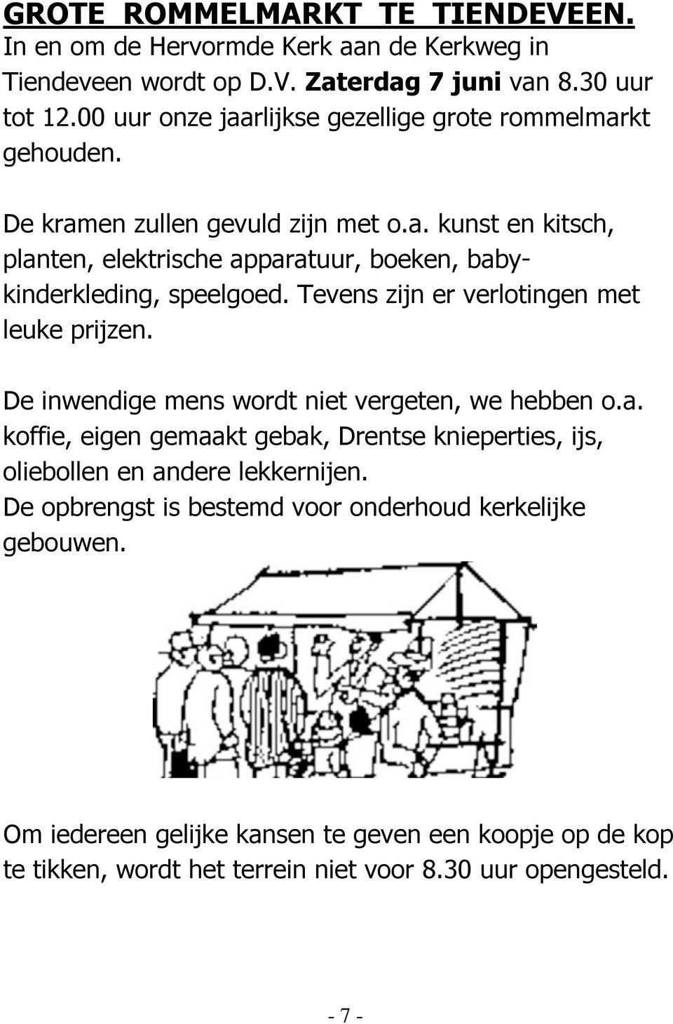 Tevens zijn er verlotingen met leuke prijzen. De inwendige mens wordt niet vergeten, we hebben o.a.