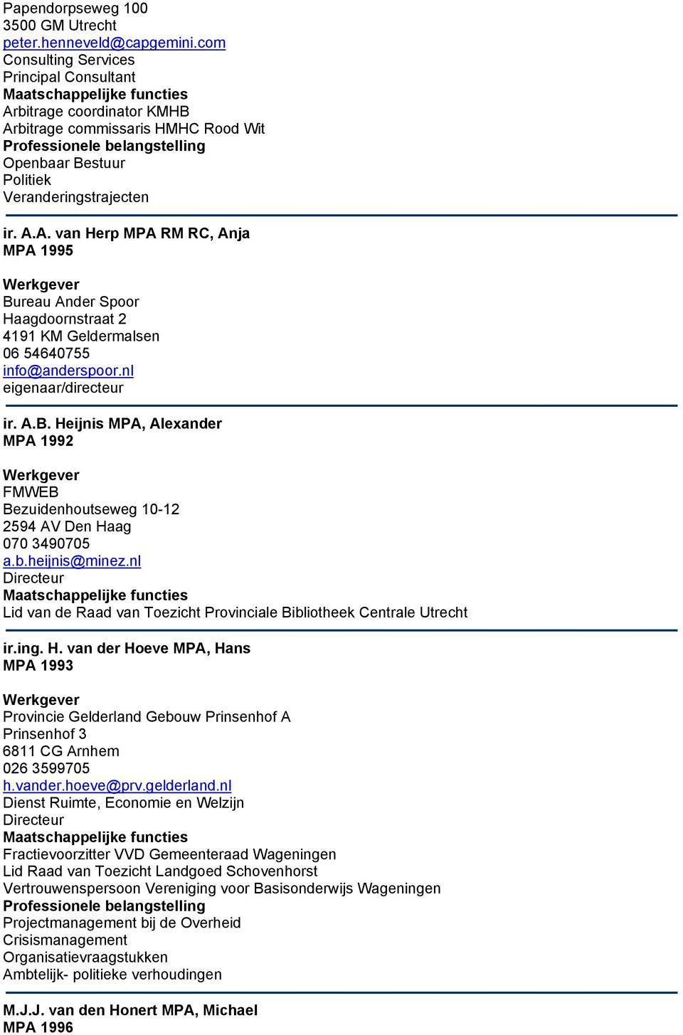 nl eigenaar/directeur ir. A.B. Heijnis MPA, Alexander MPA 1992 FMWEB Bezuidenhoutseweg 10-12 2594 AV Den Haag 070 3490705 a.b.heijnis@minez.