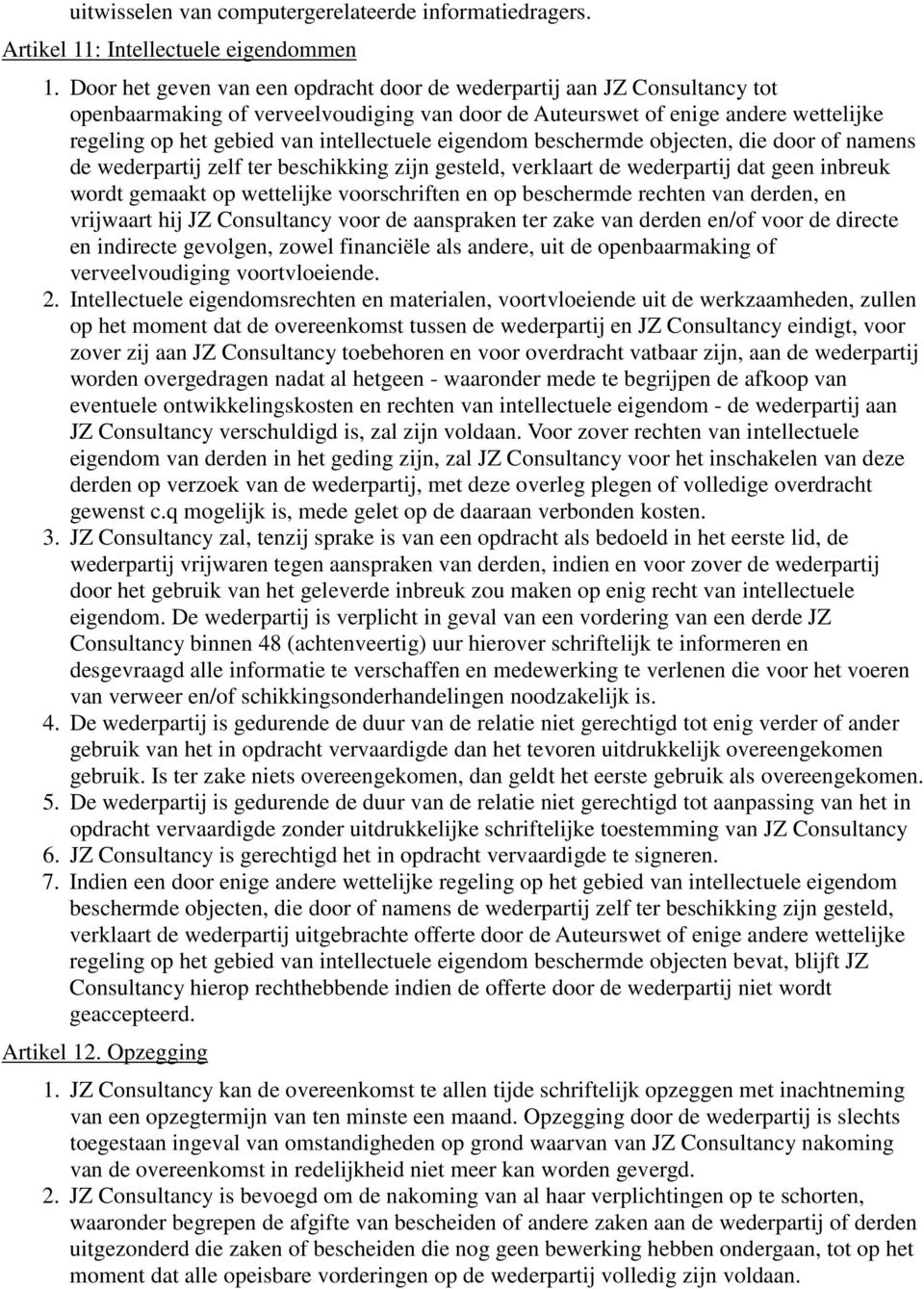 intellectuele eigendom beschermde objecten, die door of namens de wederpartij zelf ter beschikking zijn gesteld, verklaart de wederpartij dat geen inbreuk wordt gemaakt op wettelijke voorschriften en