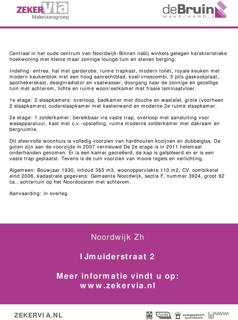 en vaatwasser, doorgang naar de zonnige en gezellige tuin met achterom, lichte en ruime woon/eetkamer met fraaie laminaatvloer.