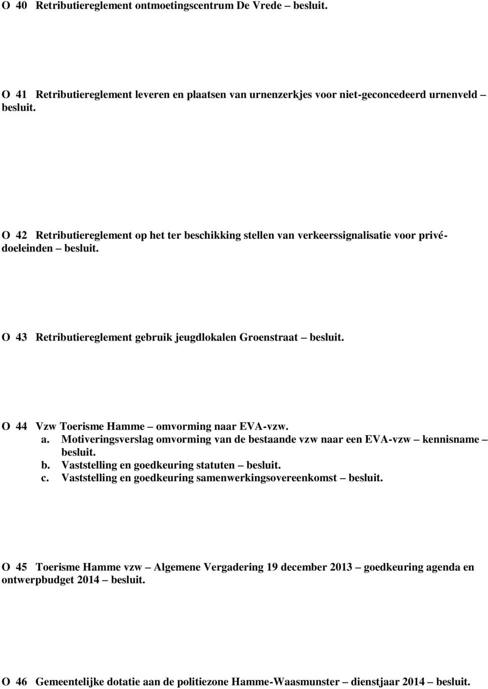 a. Motiveringsverslag omvorming van de bestaande vzw naar een EVA-vzw kennisname b. Vaststelling en goedkeuring statuten c.