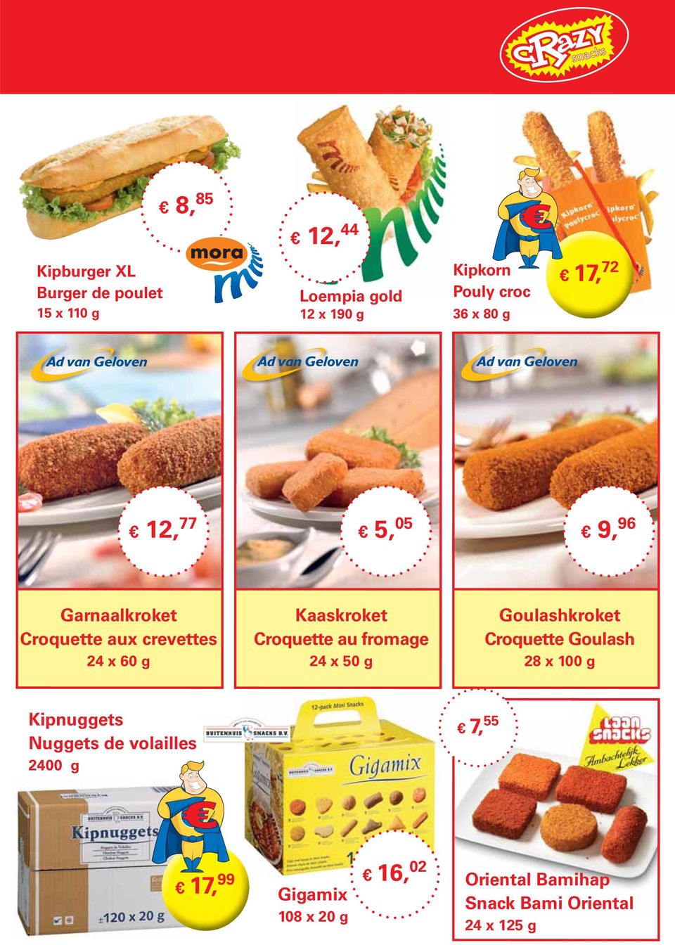 Croquette au fromage 24 x 50 g Goulashkroket Croquette Goulash 28 x 100 g Kipnuggets Nuggets de