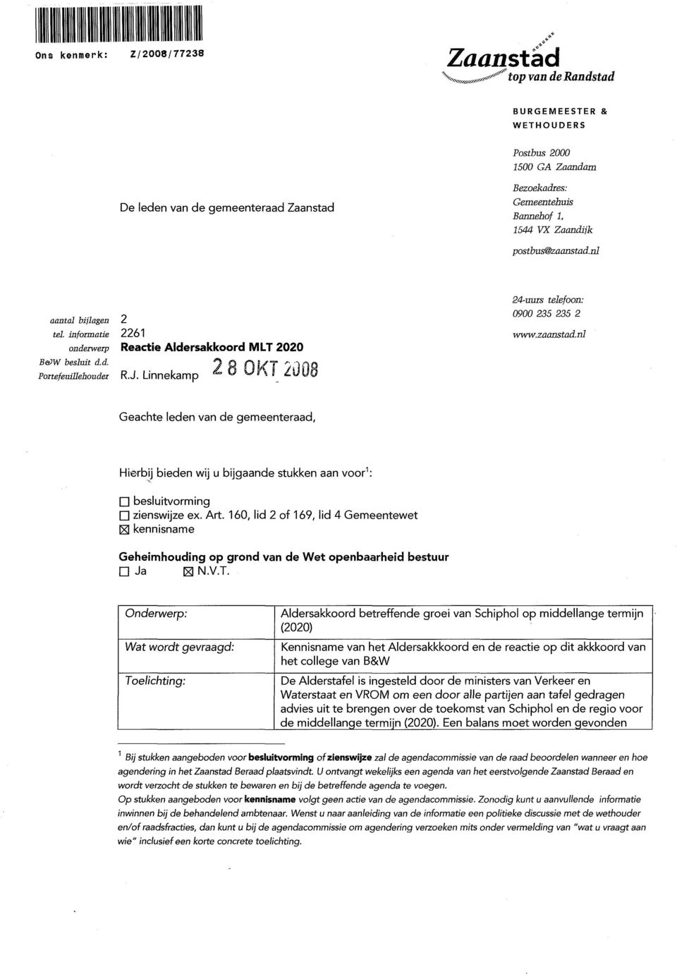 nl Geachte leden van de gemeenteraad, Hierbij bieden wij u bijgaande stukken aan voor 1 : Q besluitvorming D zienswijze ex. Art.