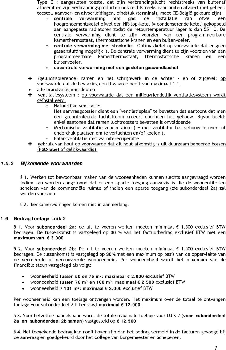 gekoppeld aan aangepaste radiatoren zodat de retourtemperatuur lager is dan 55 C.