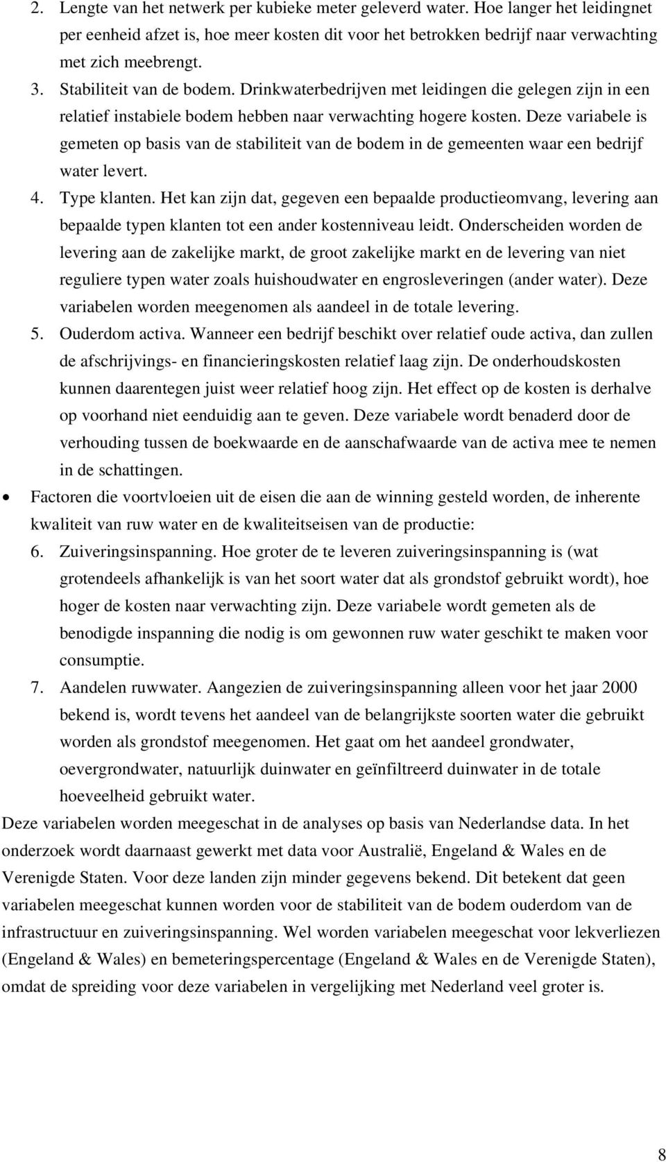 Deze variabele is gemeten op basis van de stabiliteit van de bodem in de gemeenten waar een bedrijf water levert. 4. Type klanten.