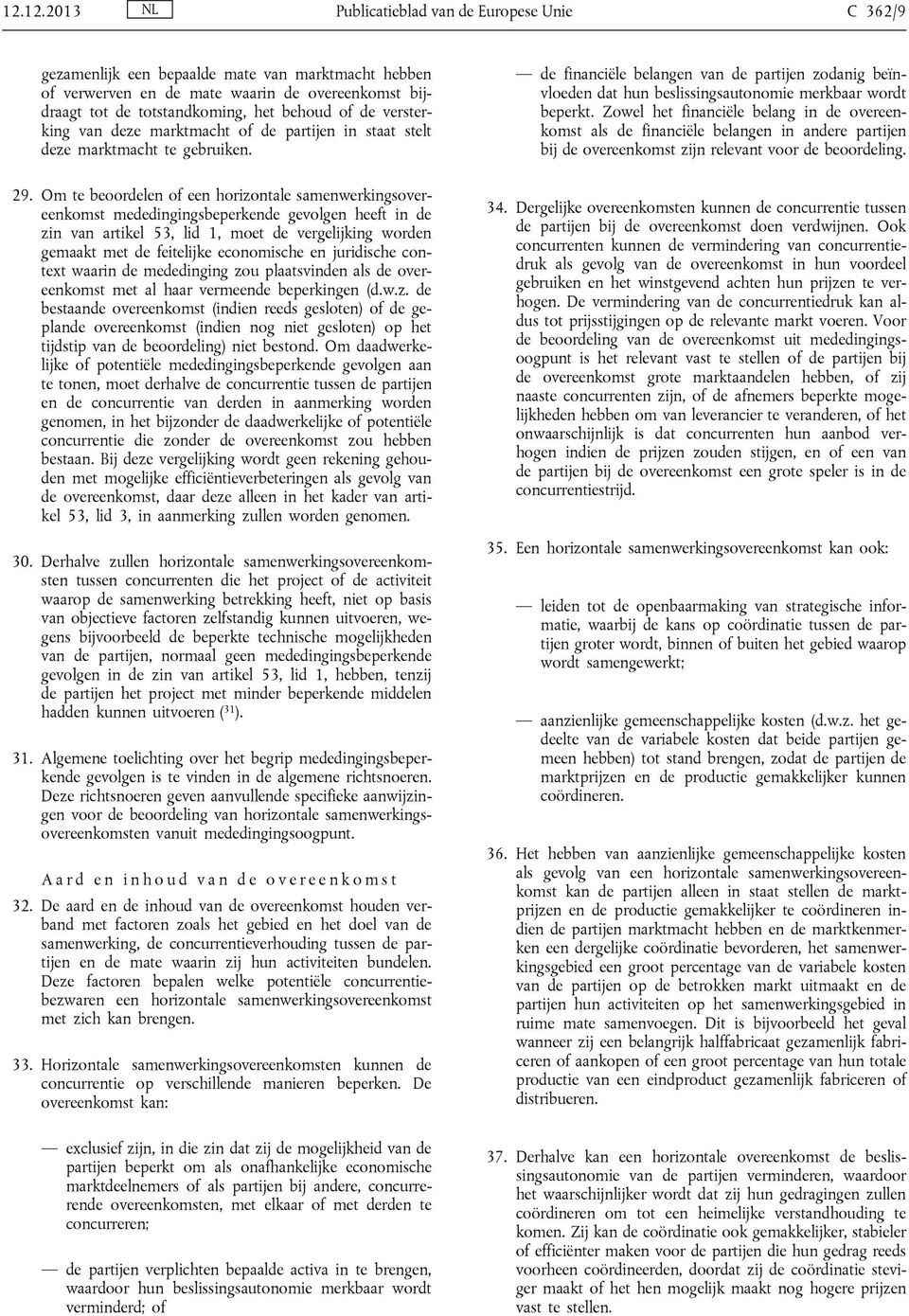 Om te beoordelen of een horizontale samenwerkingsovereenkomst mededingingsbeperkende gevolgen heeft in de zin van artikel 53, lid 1, moet de vergelijking worden gemaakt met de feitelijke economische