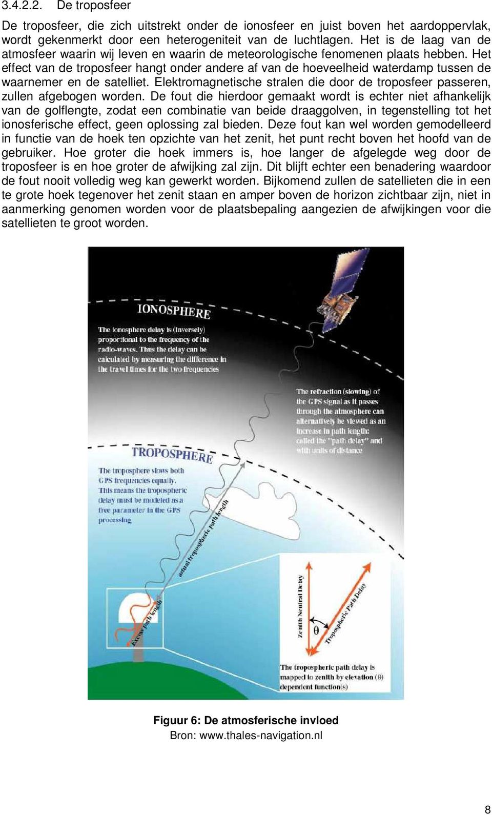 Het effect van de troposfeer hangt onder andere af van de hoeveelheid waterdamp tussen de waarnemer en de satelliet.