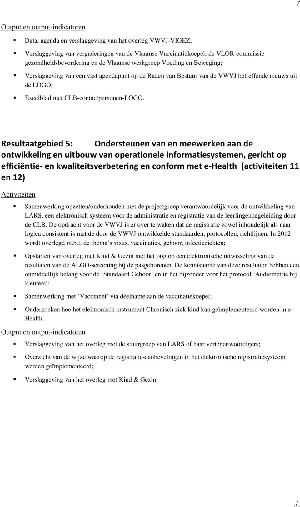 Resultaatgebied 5: Ondersteunen van en meewerken aan de ntwikkeling en uitbuw van peratinele infrmatiesystemen, gericht p efficiëntie- en kwaliteitsverbetering en cnfrm met e-health (activiteiten 11