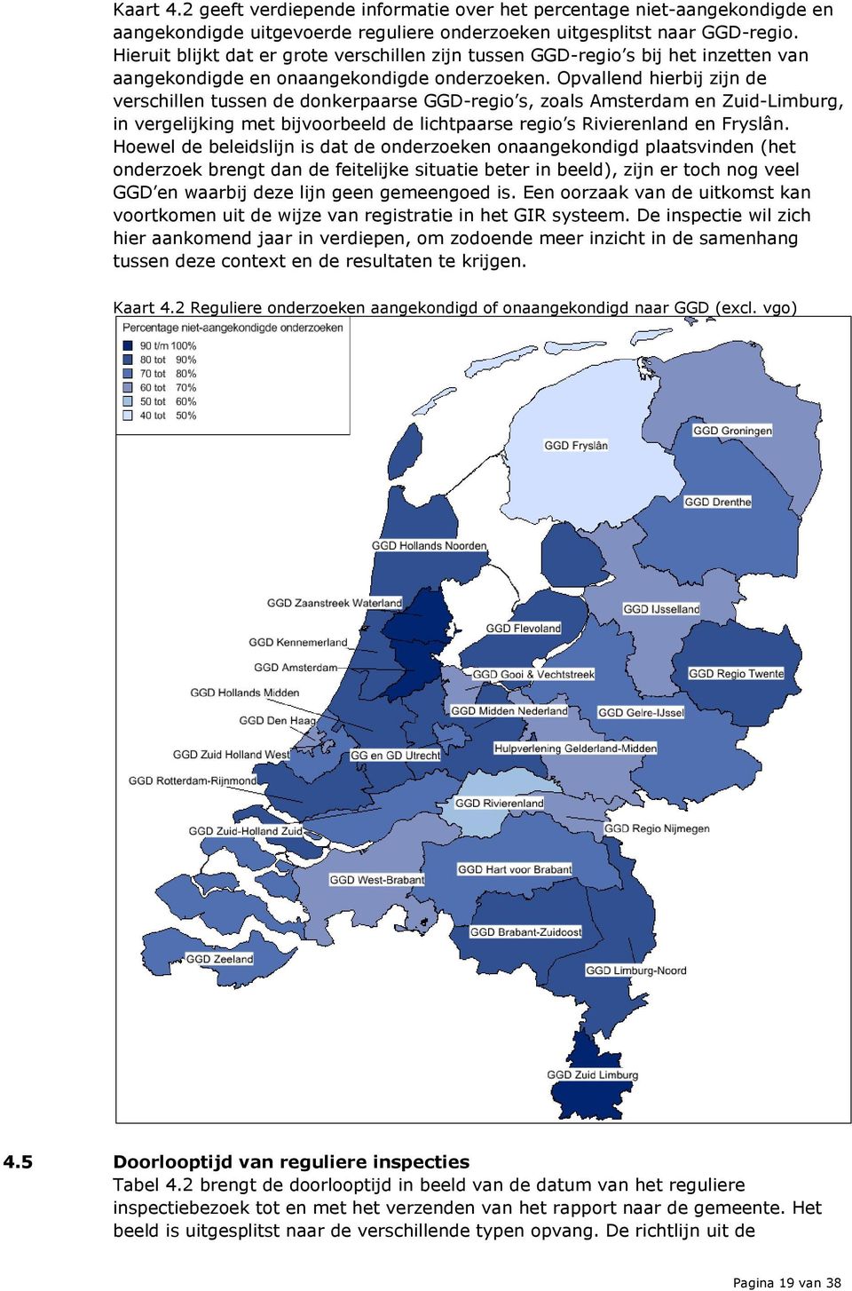 Opvallend hierbij zijn de verschillen tussen de donkerpaarse GGD-regio s, zoals Amsterdam en Zuid-Limburg, in vergelijking met bijvoorbeeld de lichtpaarse regio s Rivierenland en Fryslân.