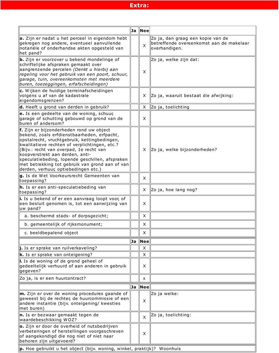 met meerdere buren, toezeggingen, erfafscheidingen) c. W ijken de huidige terreinafscheidingen volgens u af van de kadastrale eigendomsgrenzen?