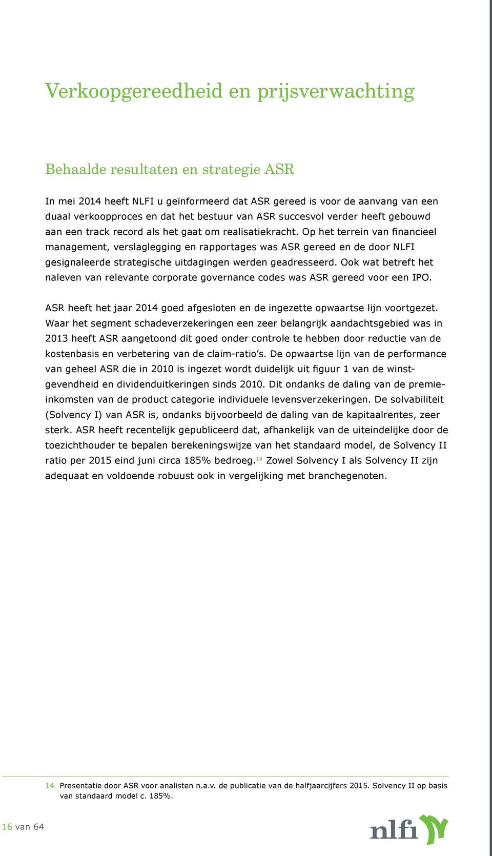 Ook wat betreft het naleven van relevante corporate governance codes was ASR gereed voor een IPO.