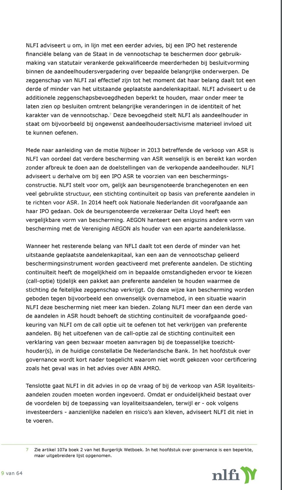 NLFI adviseert u de binnen de aandeelhoudersvergadering over bepaalde belangrijke onderwerpen.