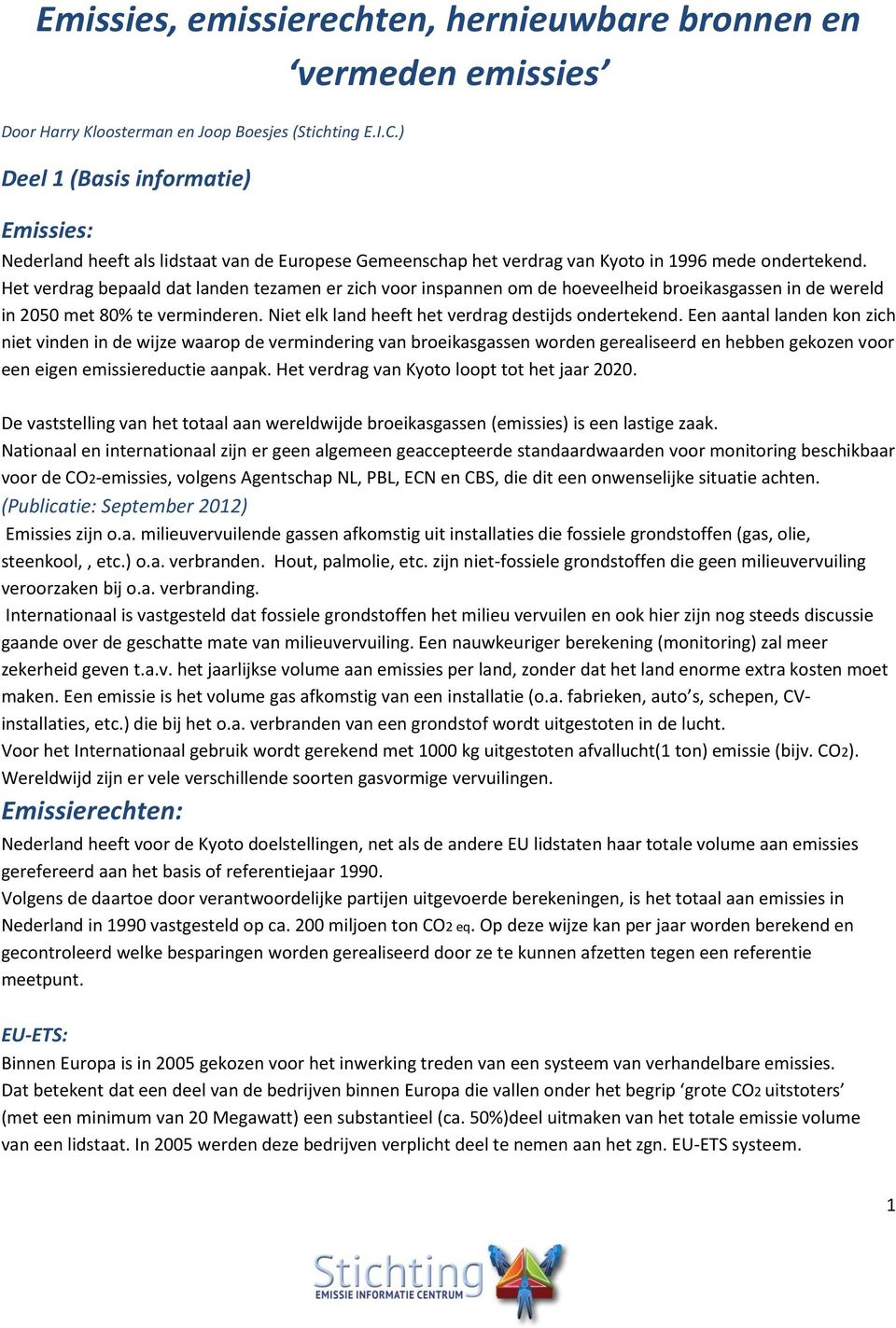 Het verdrag bepaald dat landen tezamen er zich voor inspannen om de hoeveelheid broeikasgassen in de wereld in 2050 met 80% te verminderen. Niet elk land heeft het verdrag destijds ondertekend.