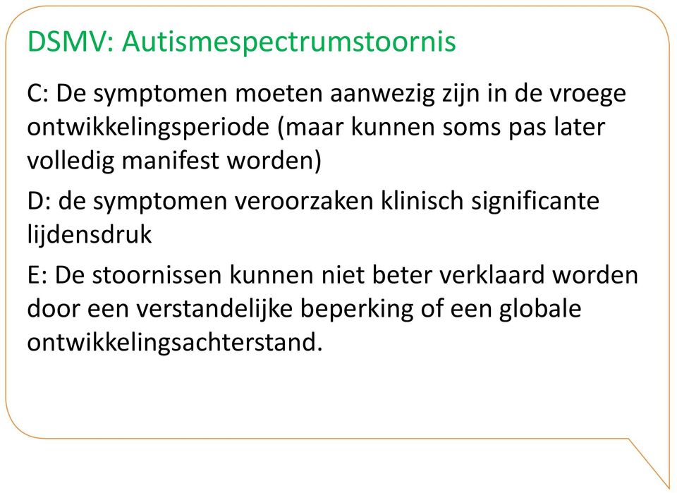 symptomen veroorzaken klinisch significante lijdensdruk E: De stoornissen kunnen niet