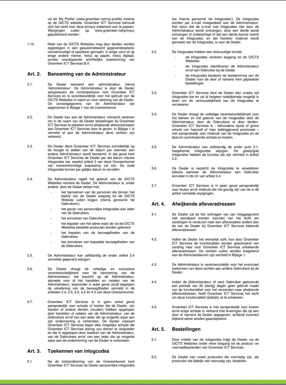 Niets van de GICTS Websites mag door derden worden opgeslagen in een geautomatiseerd gegevensbestand, verveelvoudigd of openbaar gemaakt, in enige vorm of op enige andere manier, hetzij op papier,