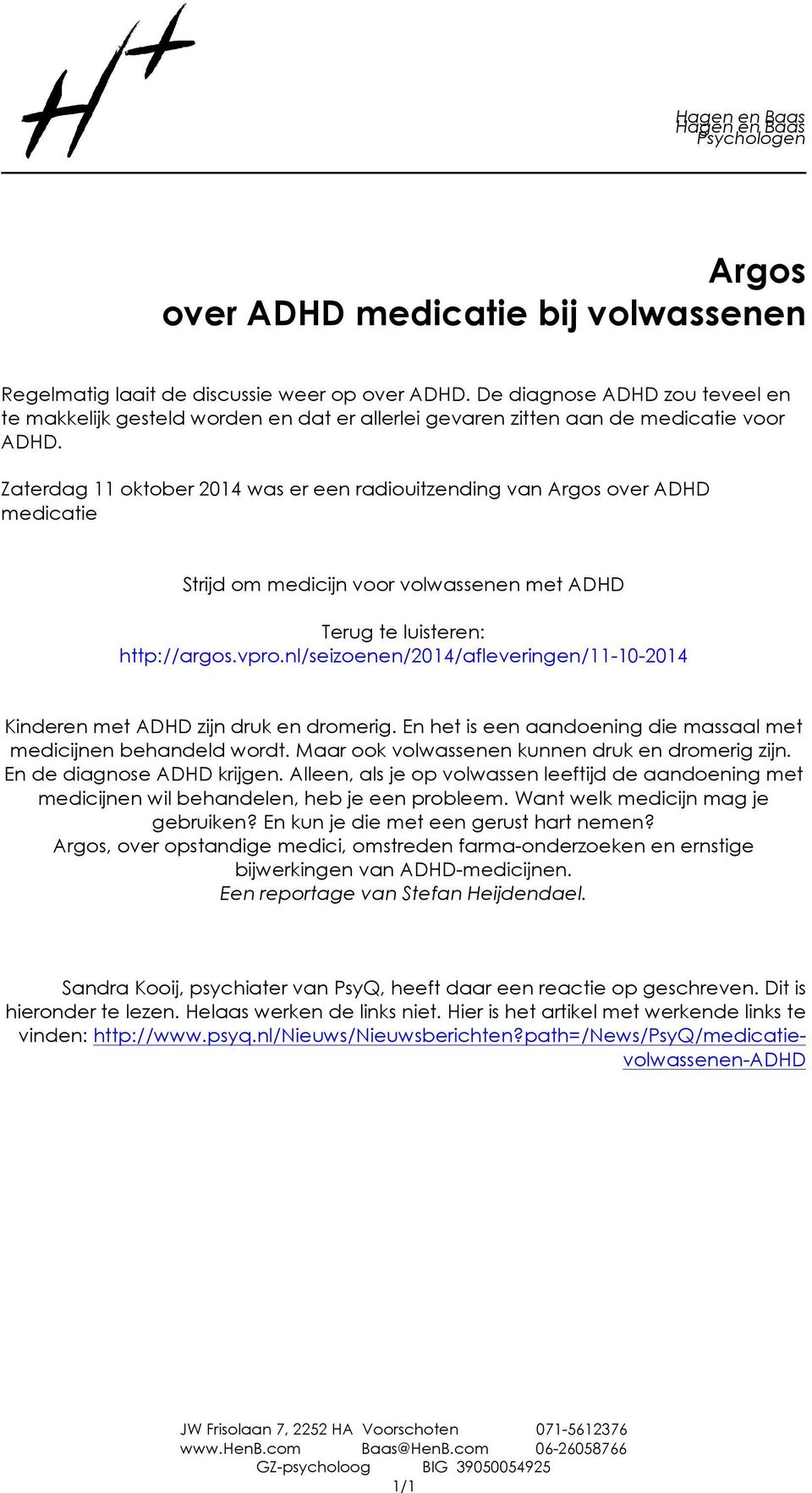 Zaterdag 11 oktober 2014 was er een radiouitzending van Argos over ADHD medicatie Strijd om medicijn voor volwassenen met ADHD Terug te luisteren: http://argos.vpro.