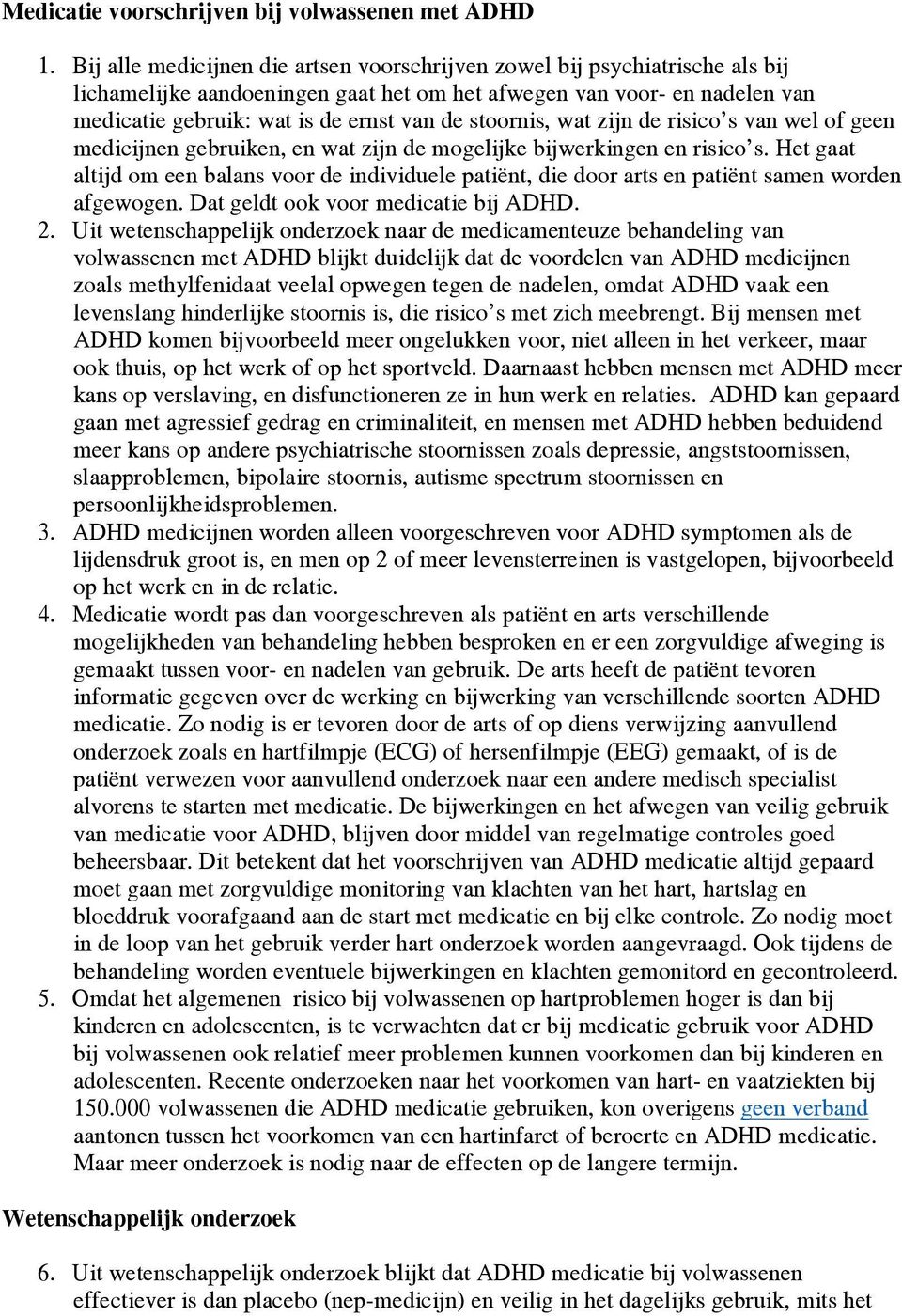 stoornis, wat zijn de risico s van wel of geen medicijnen gebruiken, en wat zijn de mogelijke bijwerkingen en risico s.