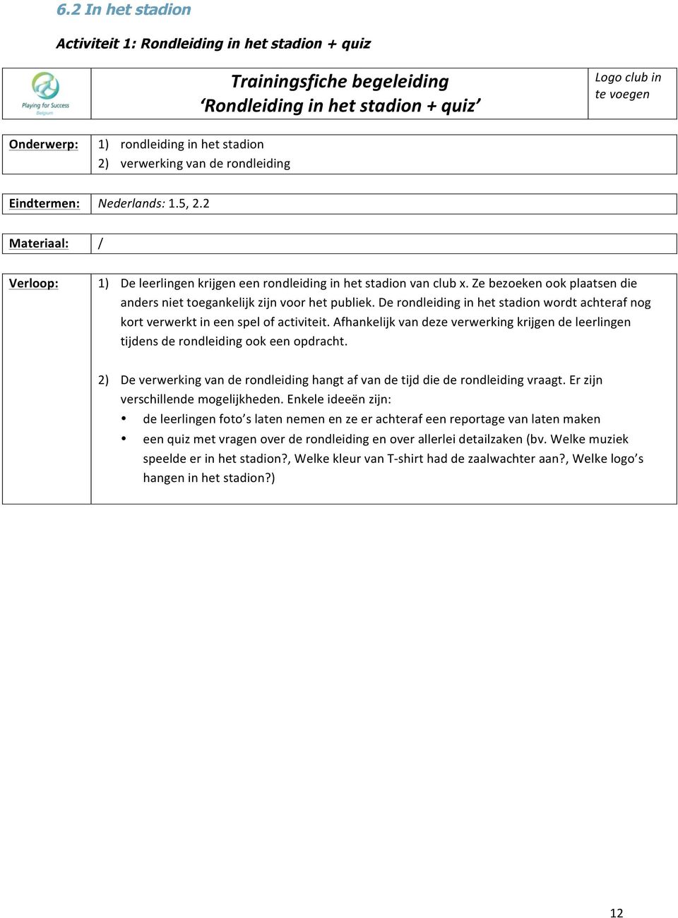 derondleidinginhetstadionwordtachterafnog kortverwerktineenspelofactiviteit.afhankelijkvandezeverwerkingkrijgendeleerlingen tijdensderondleidingookeenopdracht.