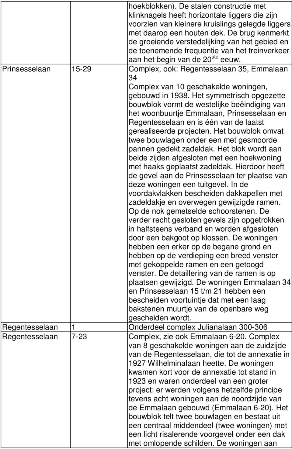 Prinsesselaan 15-29 Complex, ook: Regentesselaan 35, Emmalaan 34 Complex van 10 geschakelde woningen, gebouwd in 1938.