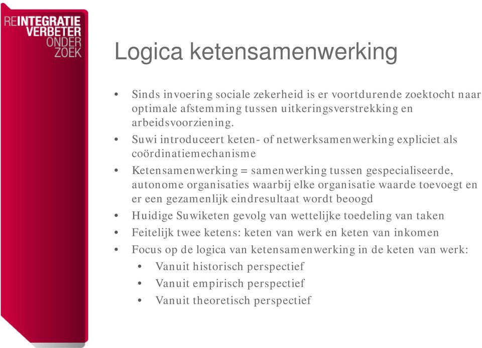 elke organisatie waarde toevoegt en er een gezamenlijk eindresultaat wordt beoogd Huidige Suwiketen gevolg van wettelijke toedeling van taken Feitelijk twee ketens: keten