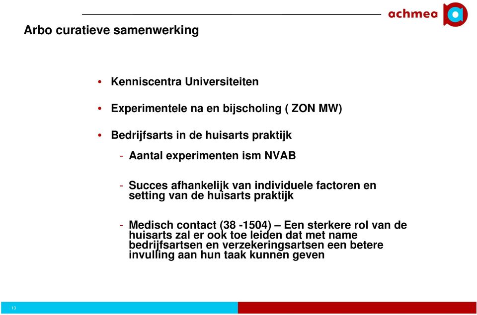 factoren en setting van de huisarts praktijk - Medisch contact (38-1504) Een sterkere rol van de huisarts