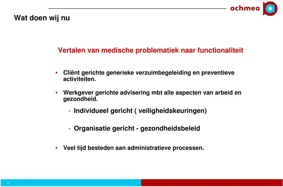 Werkgever gerichte advisering mbt alle aspecten van arbeid en gezondheid.