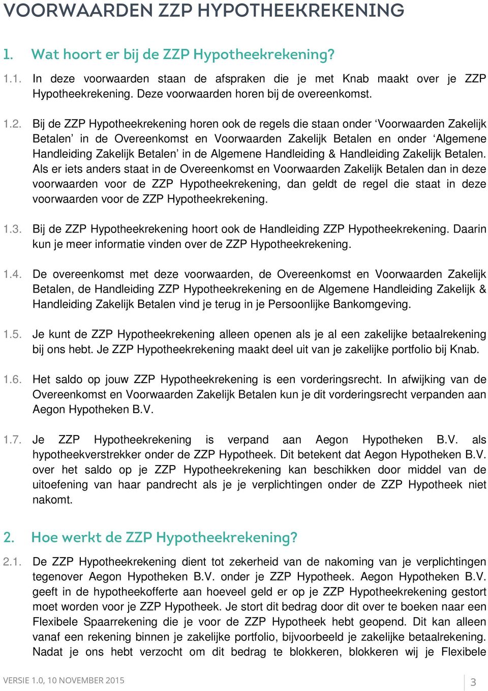 Bij de ZZP Hypotheekrekening horen ook de regels die staan onder Voorwaarden Zakelijk Betalen in de Overeenkomst en Voorwaarden Zakelijk Betalen en onder Algemene Handleiding Zakelijk Betalen in de