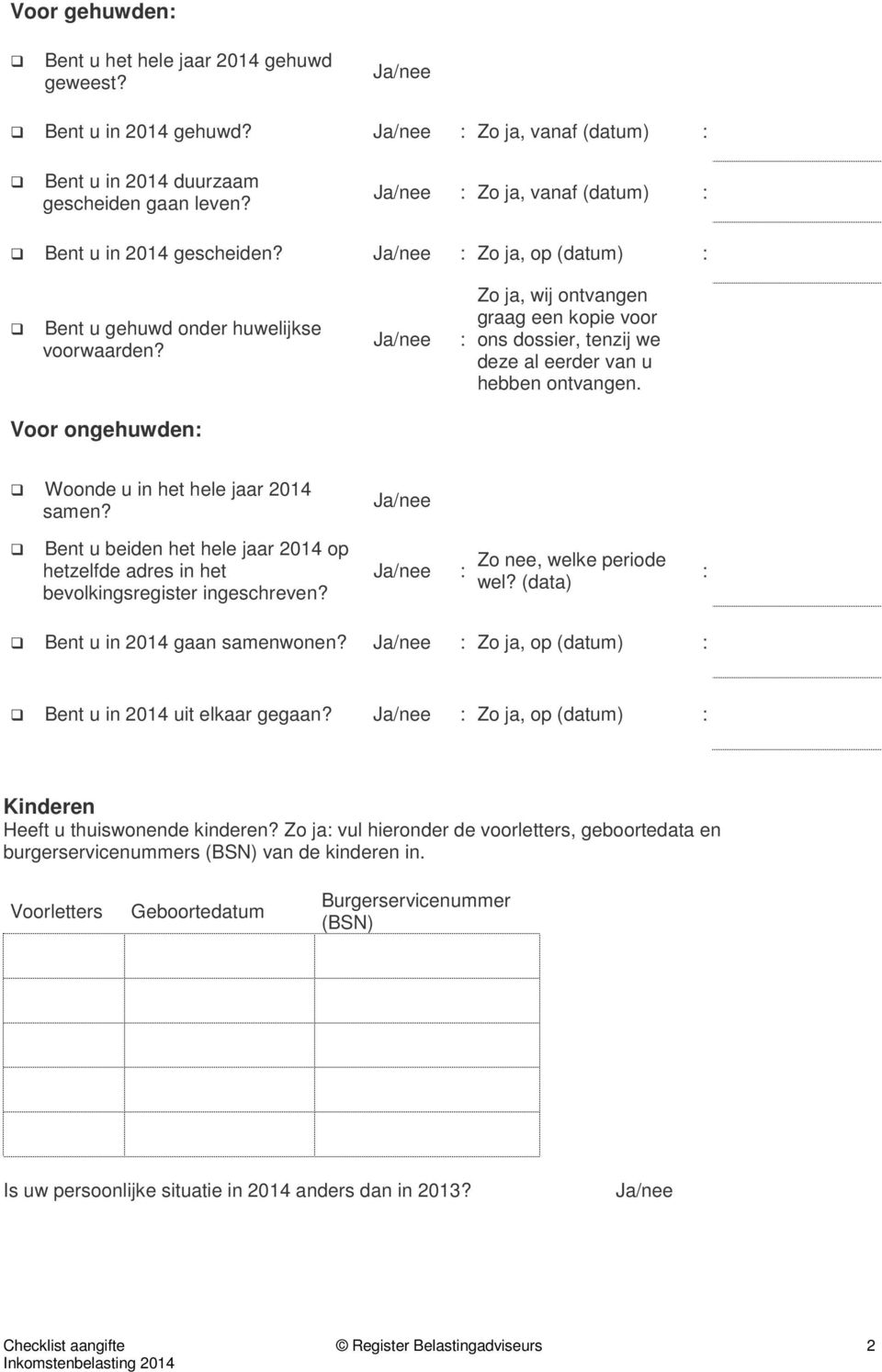 Voor ongehuwden Woonde u in het hele jaar 2014 samen? Bent u beiden het hele jaar 2014 op hetzelfde adres in het bevolkingsregister ingeschreven? Zo nee, welke periode wel?