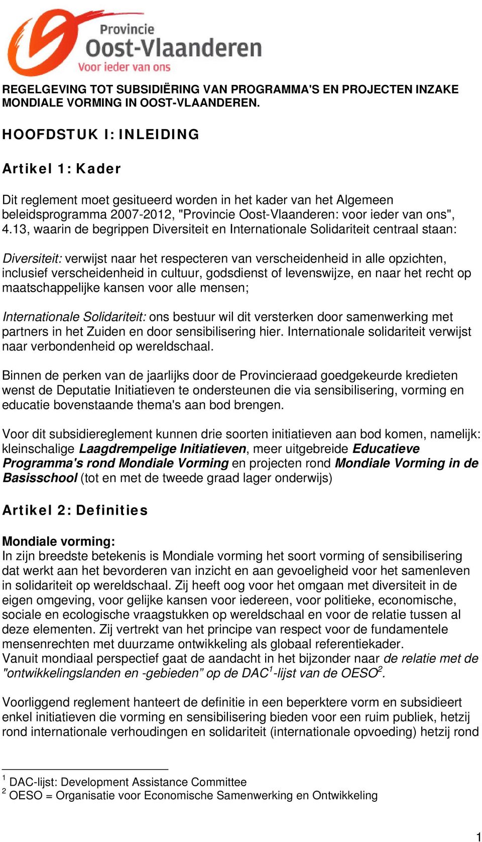 13, waarin de begrippen Diversiteit en Internationale Solidariteit centraal staan: Diversiteit: verwijst naar het respecteren van verscheidenheid in alle opzichten, inclusief verscheidenheid in