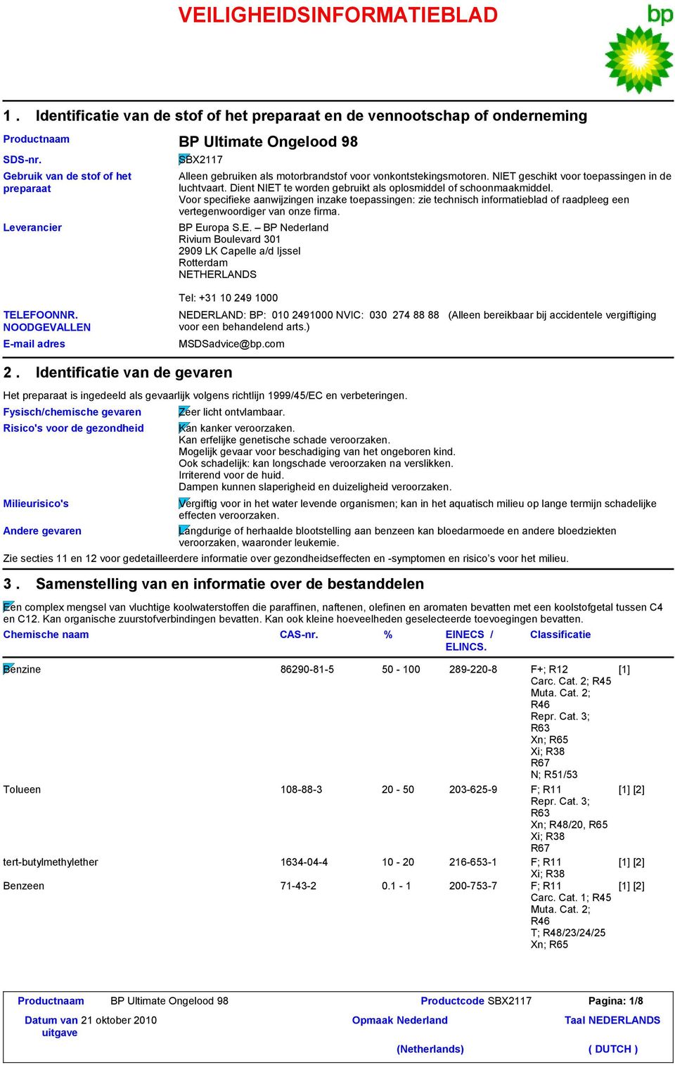 Dient NIET te worden gebruikt als oplosmiddel of schoonmaakmiddel. Voor specifieke aanwijzingen inzake toepassingen: zie technisch informatieblad of raadpleeg een vertegenwoordiger van onze firma.