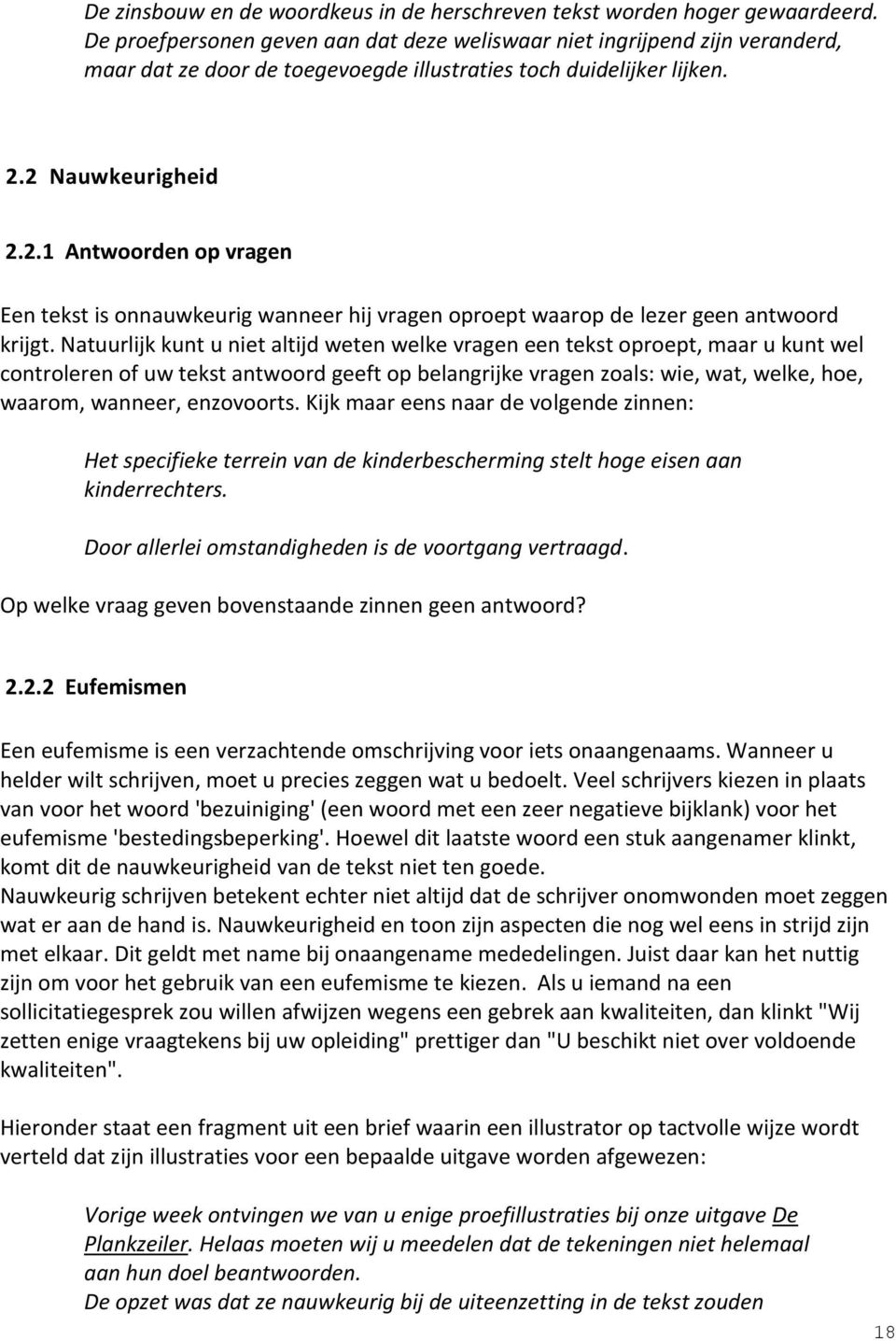 2 Nauwkeurigheid 2.2.1 Antwoorden op vragen Een tekst is onnauwkeurig wanneer hij vragen oproept waarop de lezer geen antwoord krijgt.