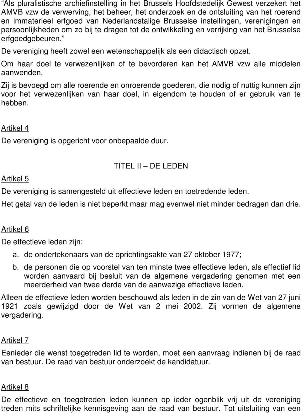 De vereniging heeft zowel een wetenschappelijk als een didactisch opzet. Om haar doel te verwezenlijken of te bevorderen kan het AMVB vzw alle middelen aanwenden.