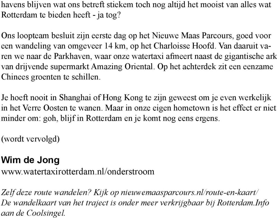 Van daaruit varen we naar de Parkhaven, waar onze watertaxi afmeert naast de gigantische ark van drijvende supermarkt Amazing Oriental. Op het achterdek zit een eenzame Chinees groenten te schillen.