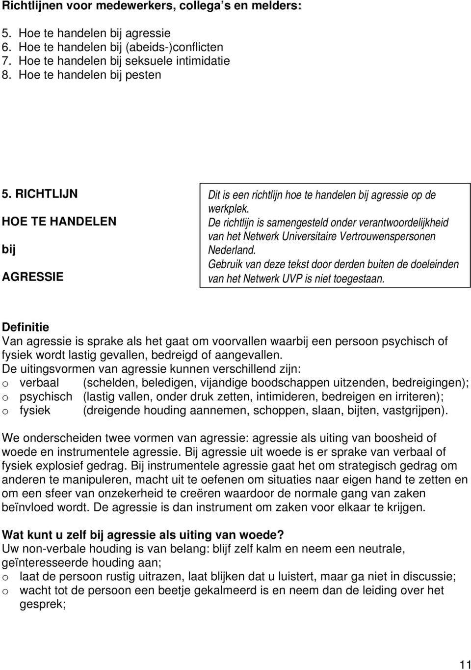 De richtlijn is samengesteld nder verantwrdelijkheid van het Netwerk Universitaire Vertruwenspersnen Nederland.