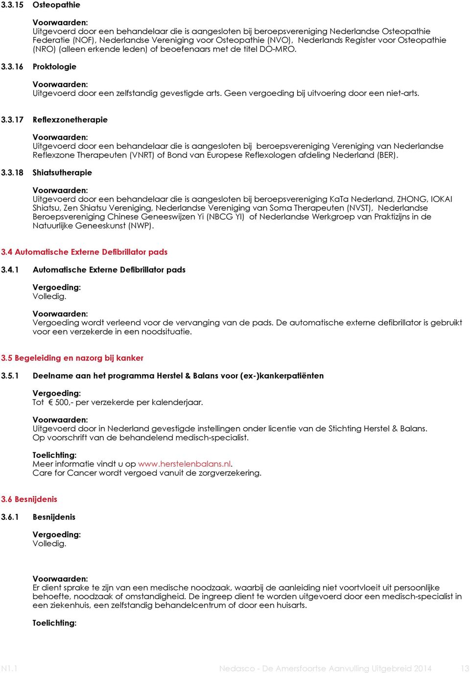 3.3.17 Reflexzonetherapie Uitgevoerd door een behandelaar die is aangesloten bij beroepsvereniging Vereniging van Nederlandse Reflexzone Therapeuten (VNRT) of Bond van Europese Reflexologen afdeling