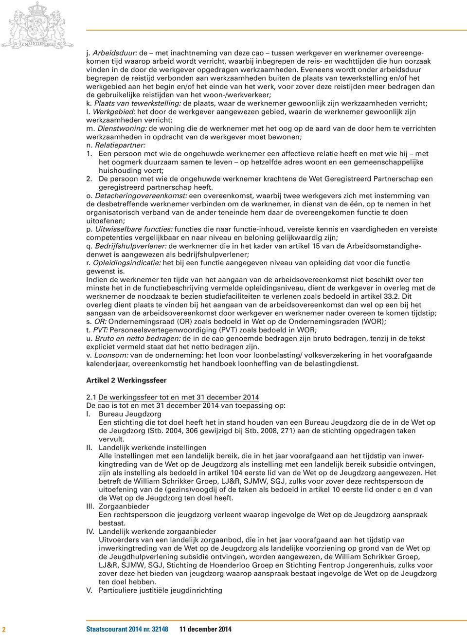 Eveneens wordt onder arbeidsduur begrepen de reistijd verbonden aan werkzaamheden buiten de plaats van tewerkstelling en/of het werkgebied aan het begin en/of het einde van het werk, voor zover deze