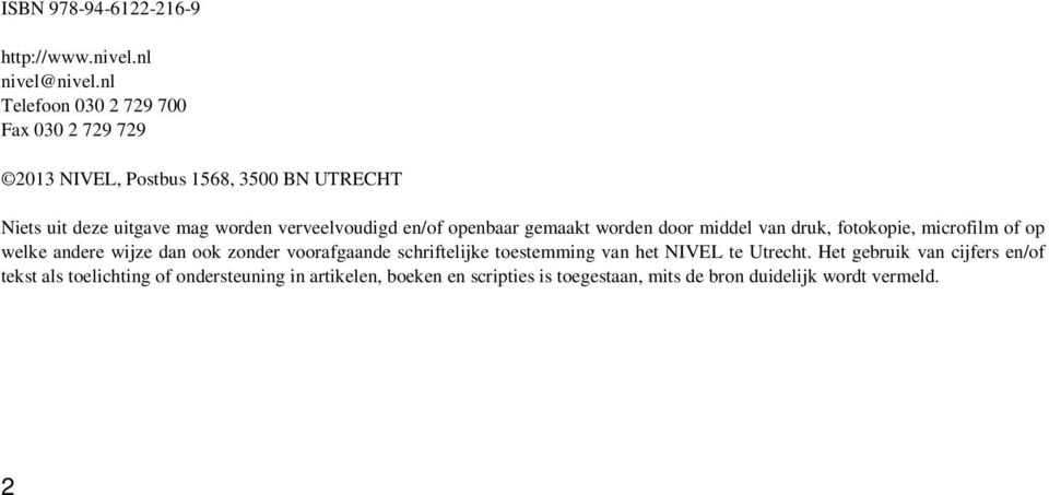 verveelvoudigd en/of openbaar gemaakt worden door middel van druk, fotokopie, microfilm of op welke andere wijze dan ook zonder