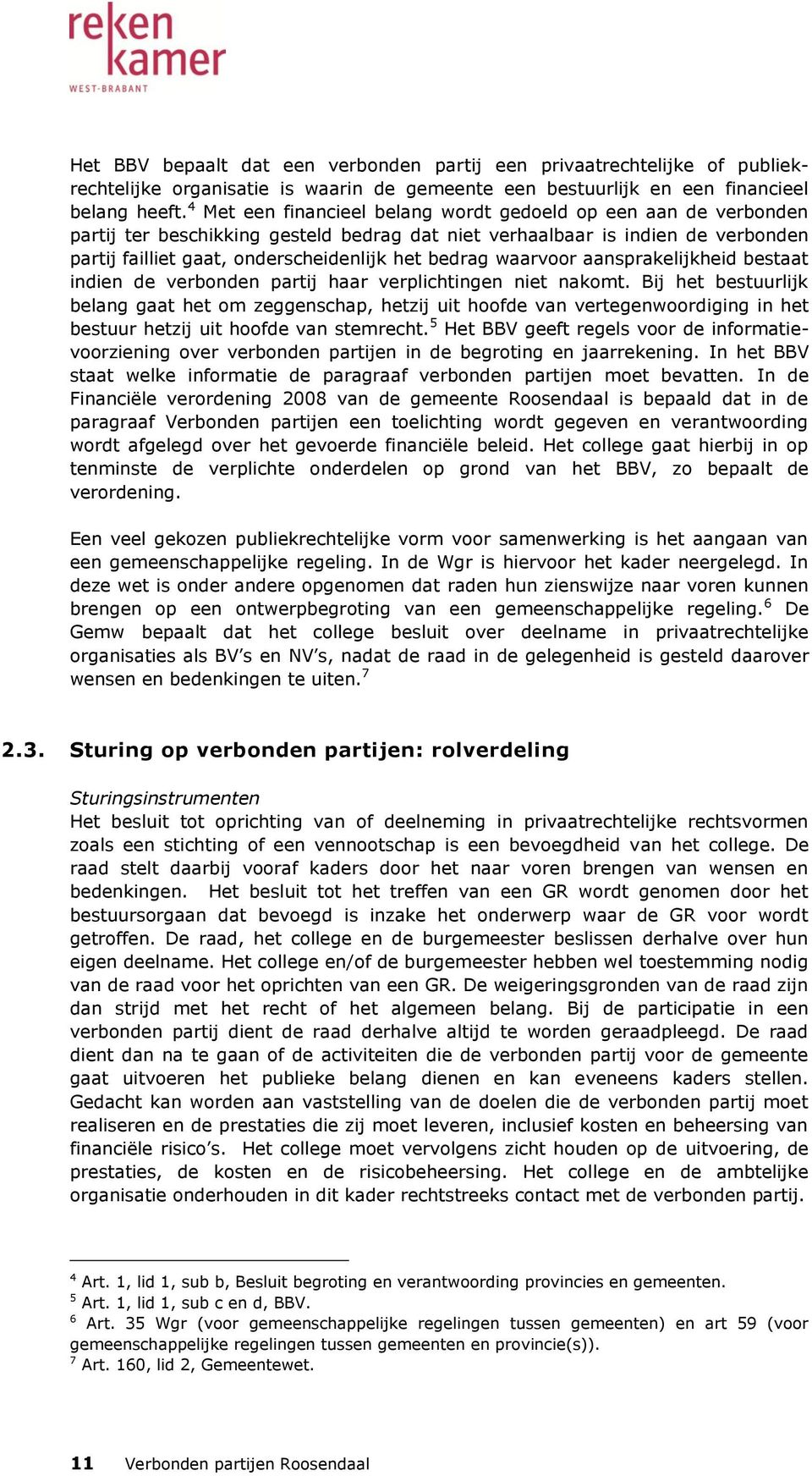 waarvoor aansprakelijkheid bestaat indien de verbonden partij haar verplichtingen niet nakomt.