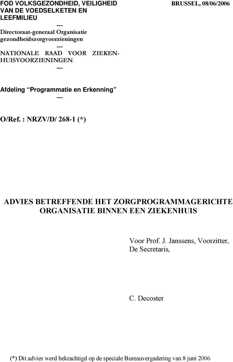BRUSSEL, 08/06/2006 Afdeling Programmatie en Erkenning O/Ref.