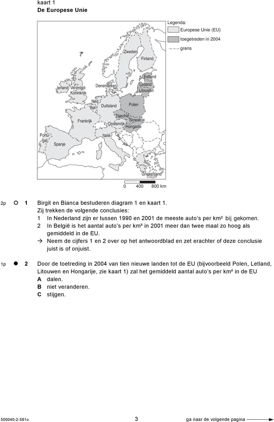 Zij trekken de volgende conclusies: 1 In Nederland zijn er tussen 1990 en 2001 de meeste auto s per km² bij gekomen.