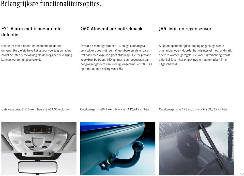 Zowel de interieurbewaking als de wegsleepbeveiliging kunnen worden uitgeschakeld.