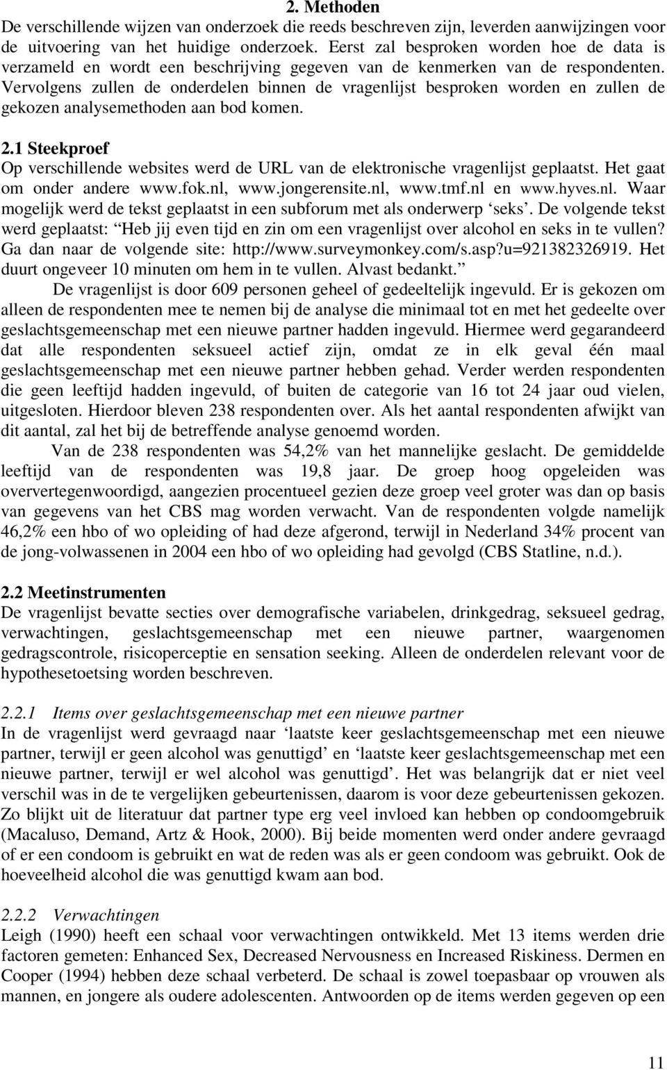 Vervolgens zullen de onderdelen binnen de vragenlijst besproken worden en zullen de gekozen analysemethoden aan bod komen. 2.