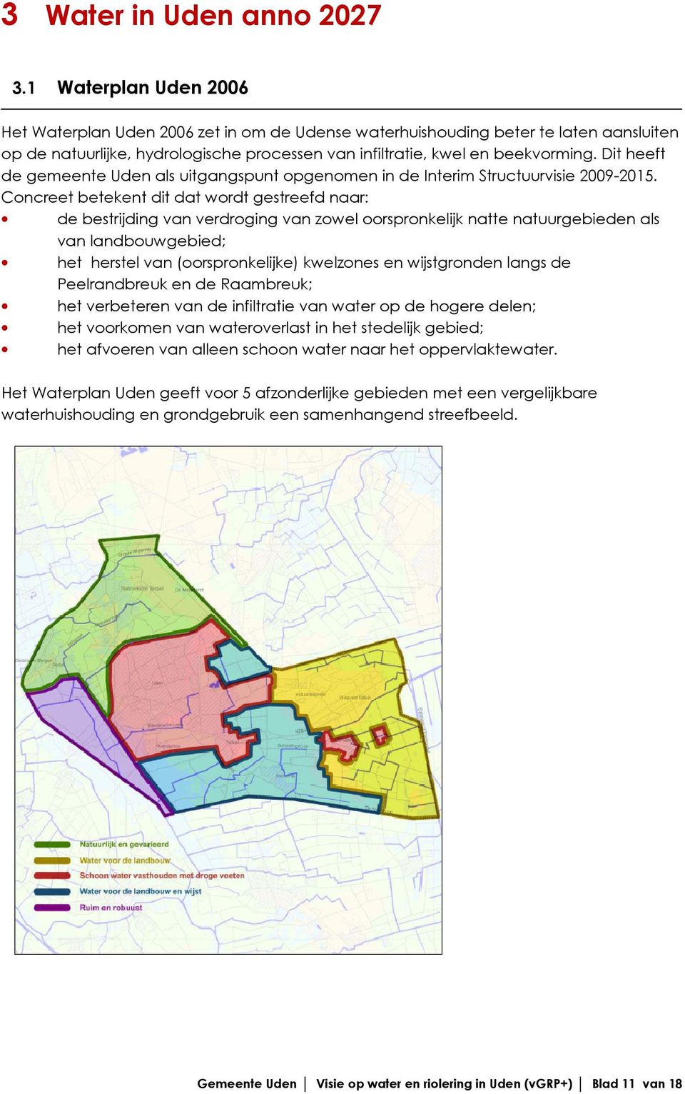 Dit heeft de gemeente Uden als uitgangspunt opgenomen in de Interim Structuurvisie 2009-2015.