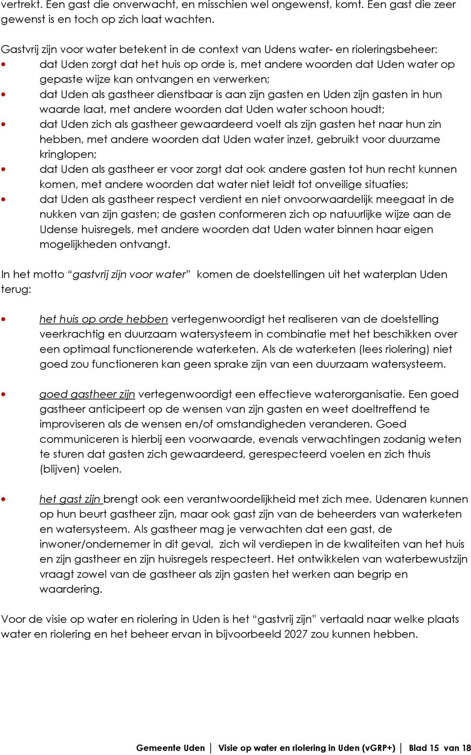 verwerken; dat Uden als gastheer dienstbaar is aan zijn gasten en Uden zijn gasten in hun waarde laat, met andere woorden dat Uden water schoon houdt; dat Uden zich als gastheer gewaardeerd voelt als