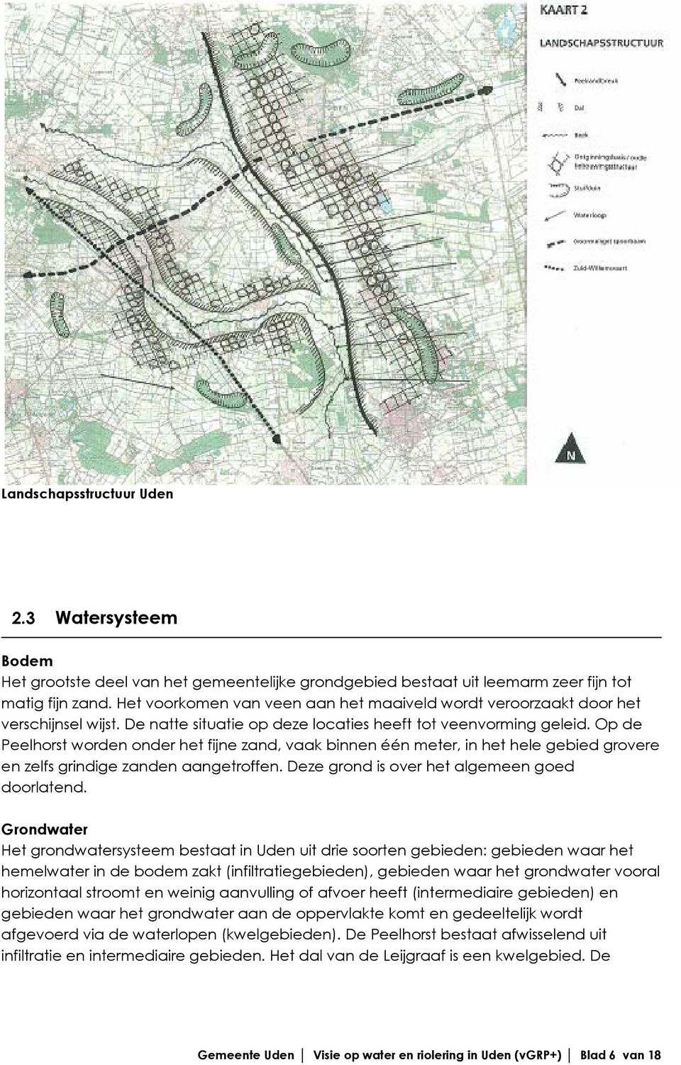 Op de Peelhorst worden onder het fijne zand, vaak binnen één meter, in het hele gebied grovere en zelfs grindige zanden aangetroffen. Deze grond is over het algemeen goed doorlatend.