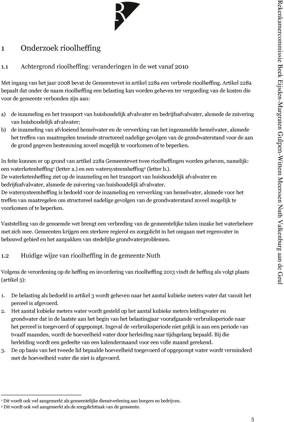 Artikel 228a bepaalt dat onder de naam rioolheffing een belasting kan worden geheven ter vergoeding van de kosten die voor de gemeente verbonden zijn aan: a) de inzameling en het transport van