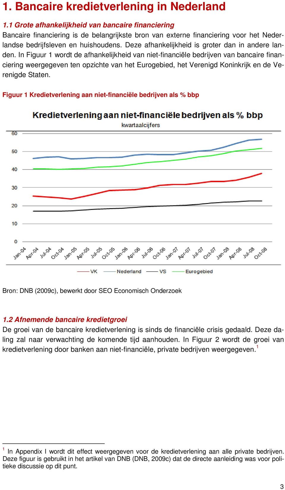 Deze afhankelijkheid is groter dan in andere landen.