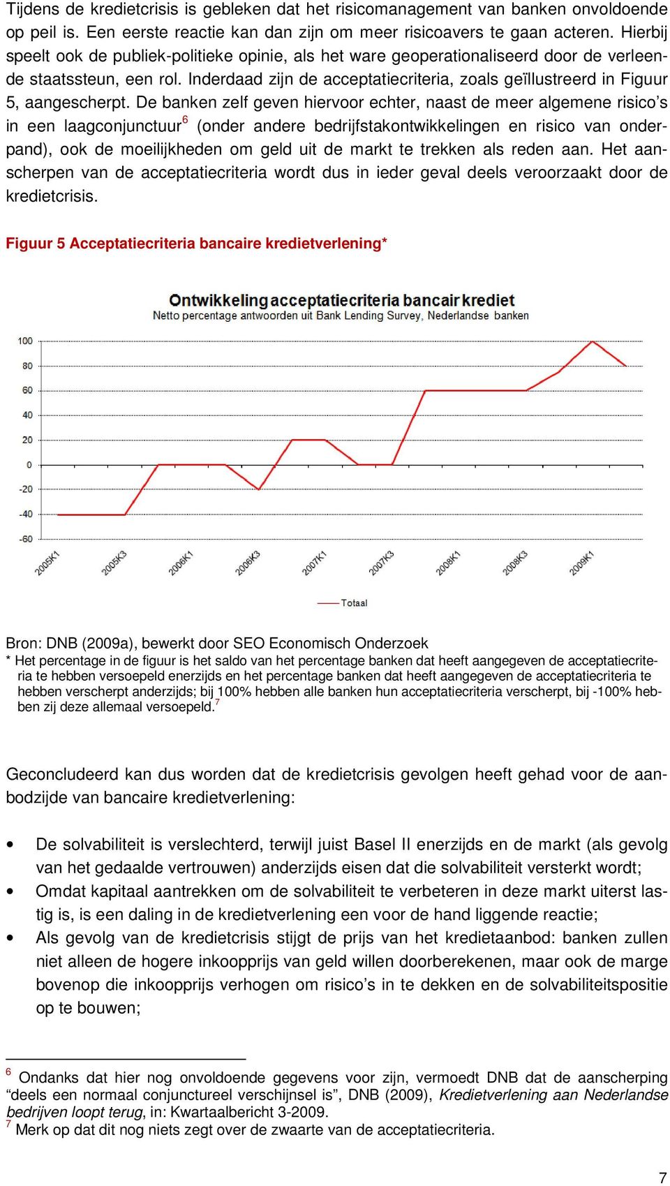 Inderdaad zijn de acceptatiecriteria, zoals geïllustreerd in Figuur 5, aangescherpt.