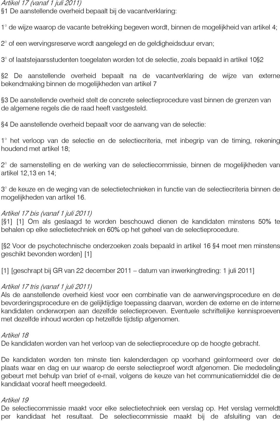 vacantverklaring de wijze van externe bekendmaking binnen de mogelijkheden van artikel 7 3 De aanstellende overheid stelt de concrete selectieprocedure vast binnen de grenzen van de algemene regels