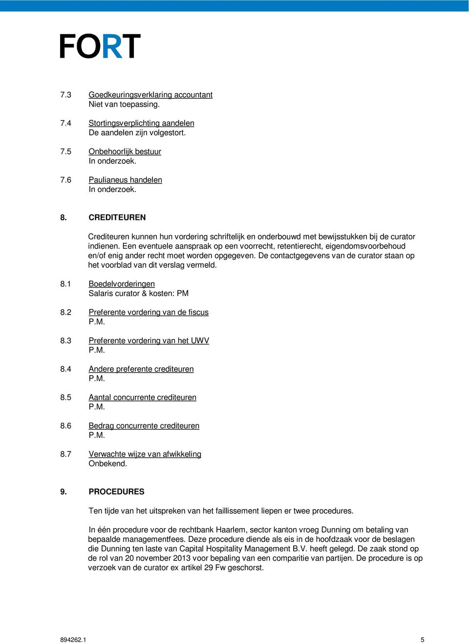 Een eventuele aanspraak op een voorrecht, retentierecht, eigendomsvoorbehoud en/of enig ander recht moet worden opgegeven.